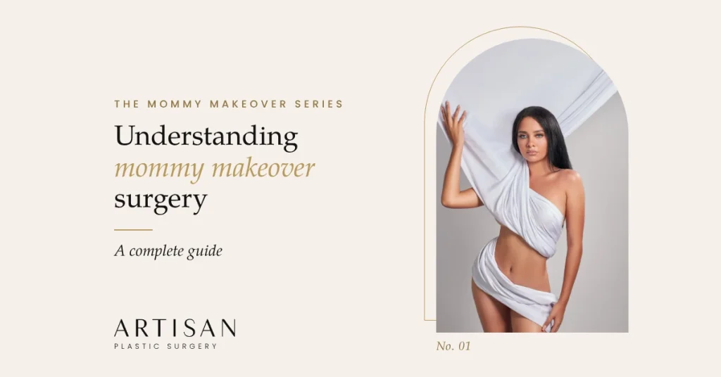 A guide to mommy makeover procedures at Artisan Plastic Surgery